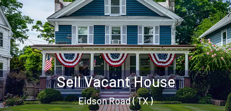  Sell Vacant House Eidson Road ( TX )