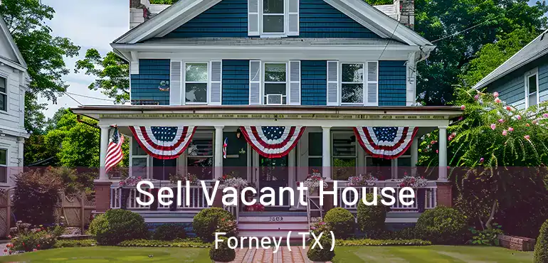  Sell Vacant House Forney ( TX )