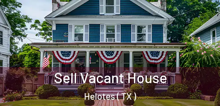  Sell Vacant House Helotes ( TX )