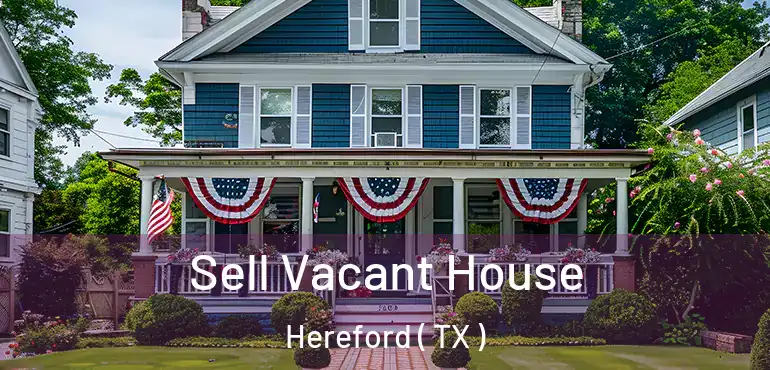  Sell Vacant House Hereford ( TX )