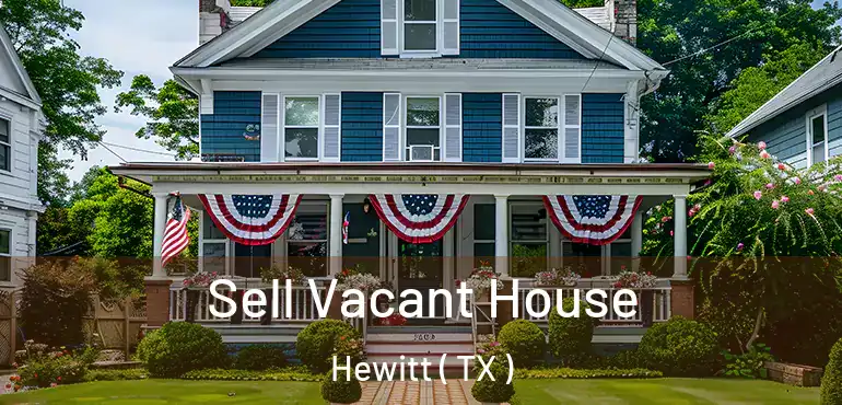  Sell Vacant House Hewitt ( TX )
