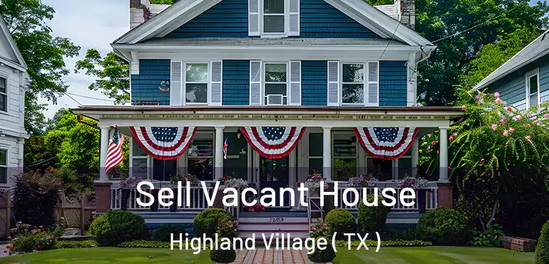  Sell Vacant House Highland Village ( TX )