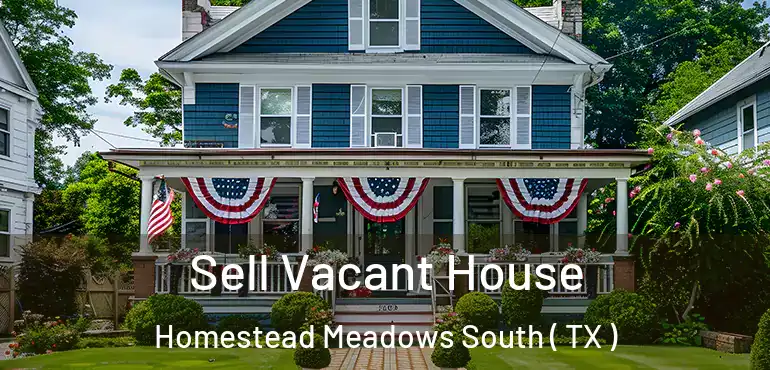  Sell Vacant House Homestead Meadows South ( TX )