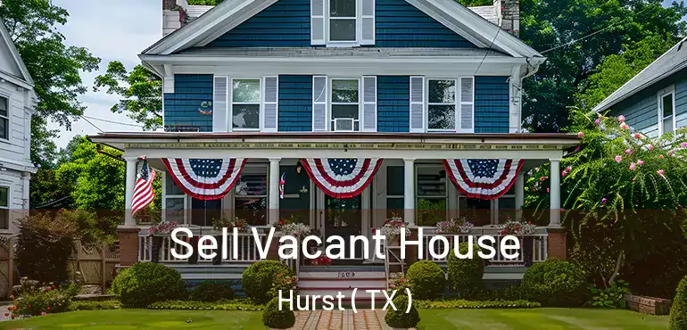  Sell Vacant House Hurst ( TX )