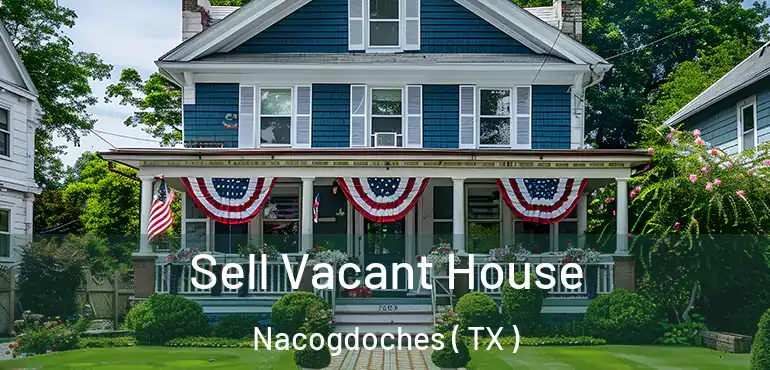  Sell Vacant House Nacogdoches ( TX )