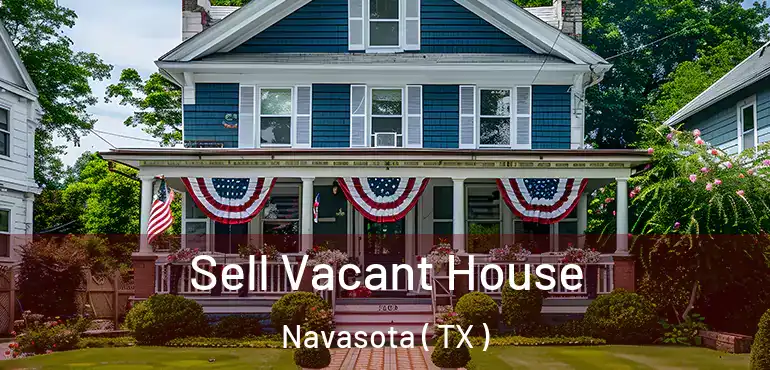  Sell Vacant House Navasota ( TX )