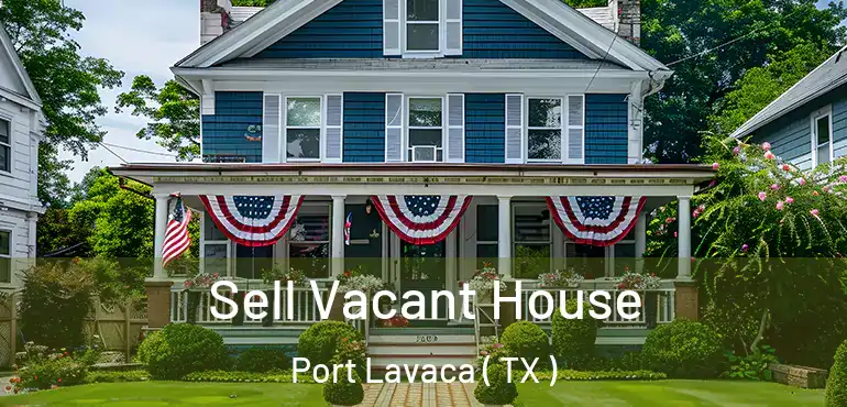  Sell Vacant House Port Lavaca ( TX )
