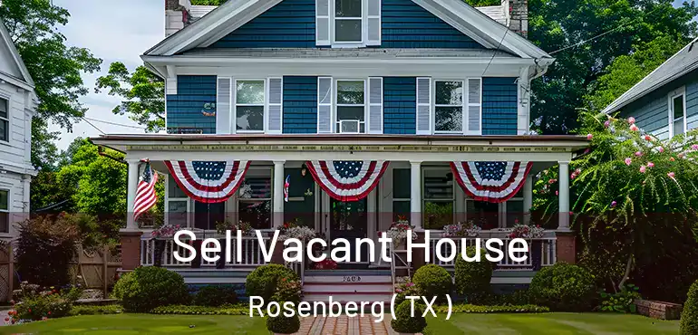  Sell Vacant House Rosenberg ( TX )