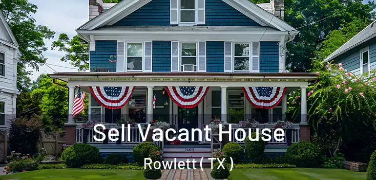  Sell Vacant House Rowlett ( TX )