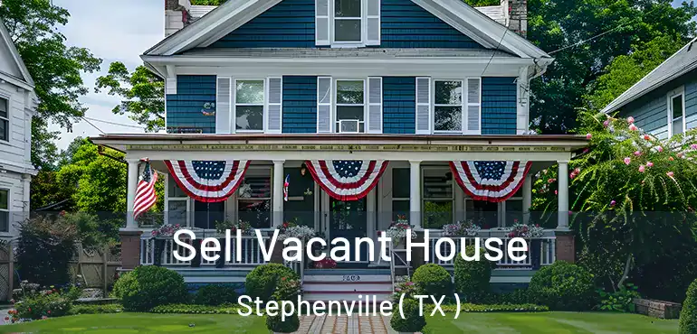  Sell Vacant House Stephenville ( TX )