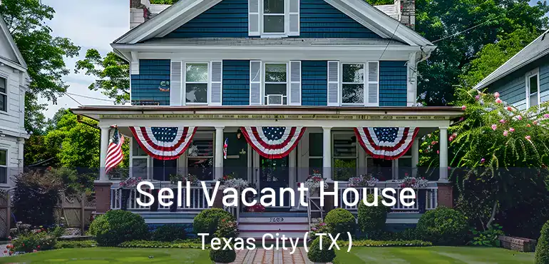  Sell Vacant House Texas City ( TX )