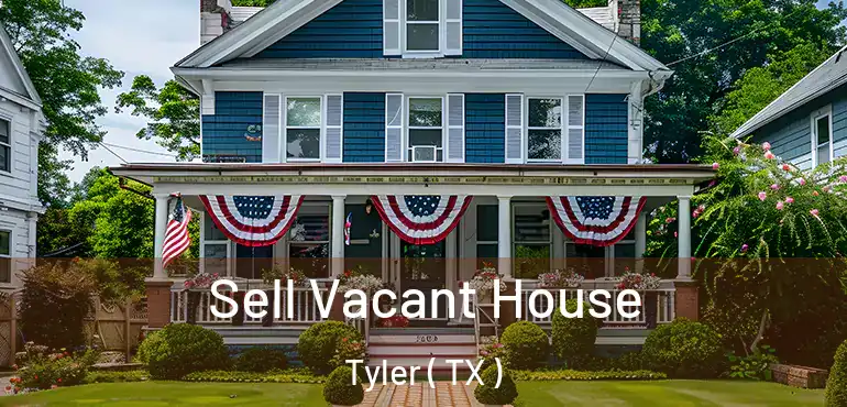  Sell Vacant House Tyler ( TX )