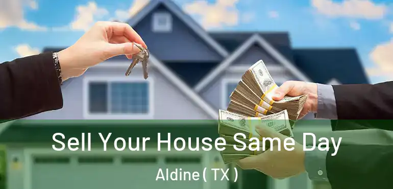  Sell Your House Same Day Aldine ( TX )