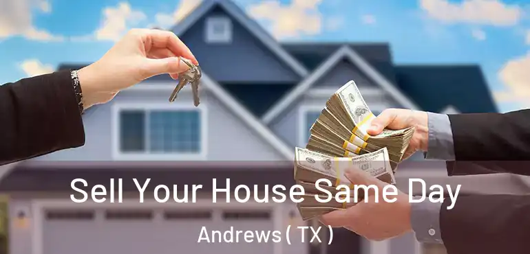  Sell Your House Same Day Andrews ( TX )