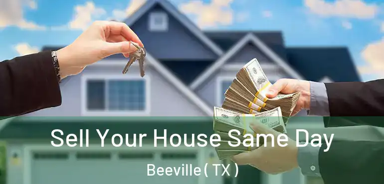  Sell Your House Same Day Beeville ( TX )