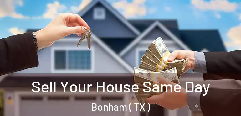  Sell Your House Same Day Bonham ( TX )