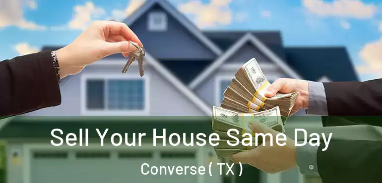  Sell Your House Same Day Converse ( TX )