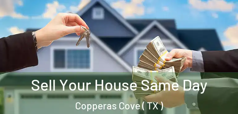  Sell Your House Same Day Copperas Cove ( TX )
