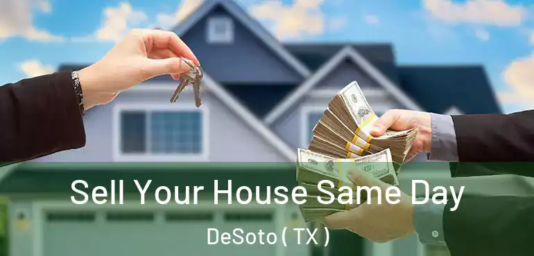  Sell Your House Same Day DeSoto ( TX )