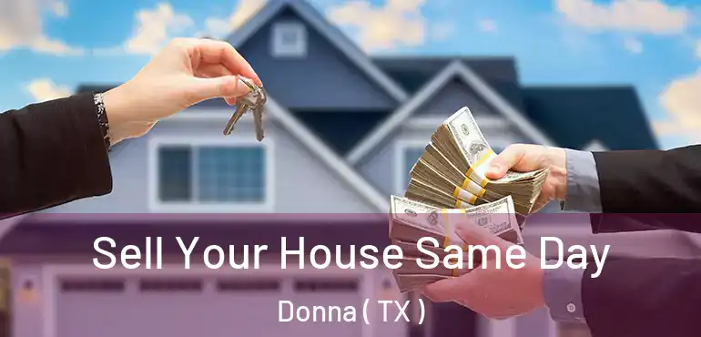  Sell Your House Same Day Donna ( TX )