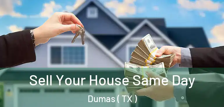  Sell Your House Same Day Dumas ( TX )