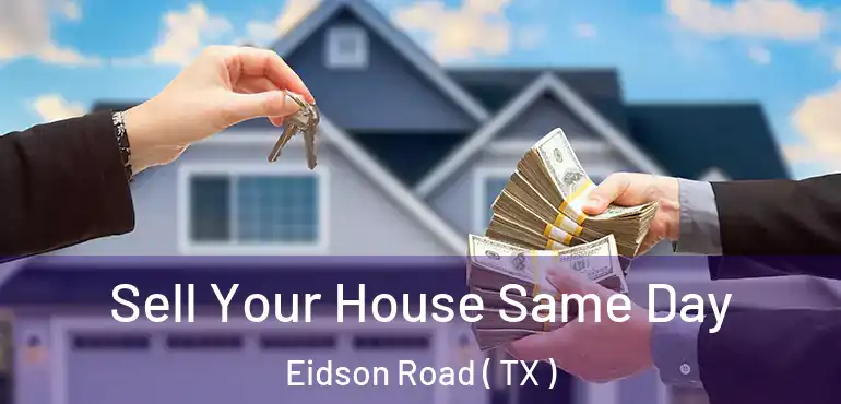  Sell Your House Same Day Eidson Road ( TX )