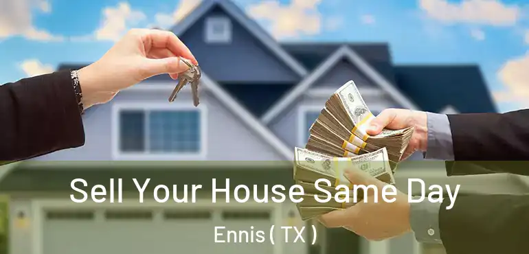  Sell Your House Same Day Ennis ( TX )