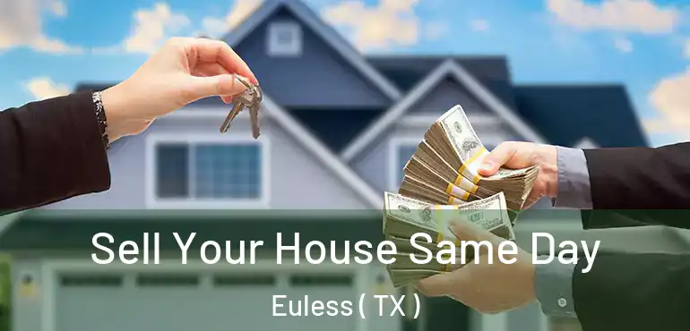  Sell Your House Same Day Euless ( TX )