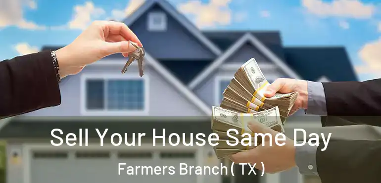  Sell Your House Same Day Farmers Branch ( TX )