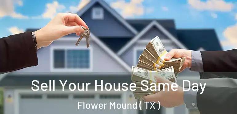  Sell Your House Same Day Flower Mound ( TX )