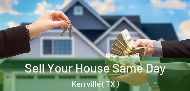  Sell Your House Same Day Kerrville ( TX )