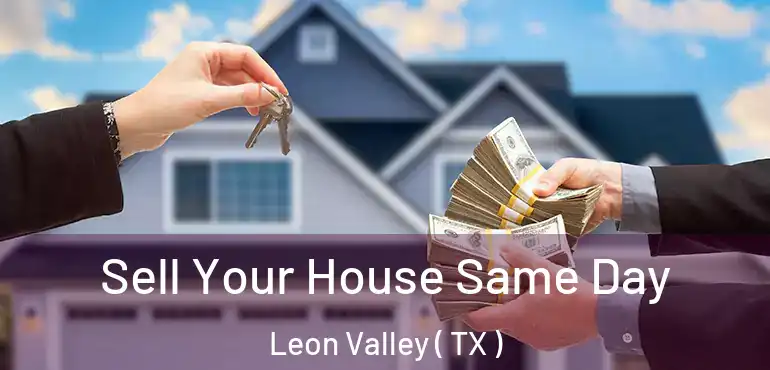  Sell Your House Same Day Leon Valley ( TX )