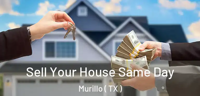  Sell Your House Same Day Murillo ( TX )