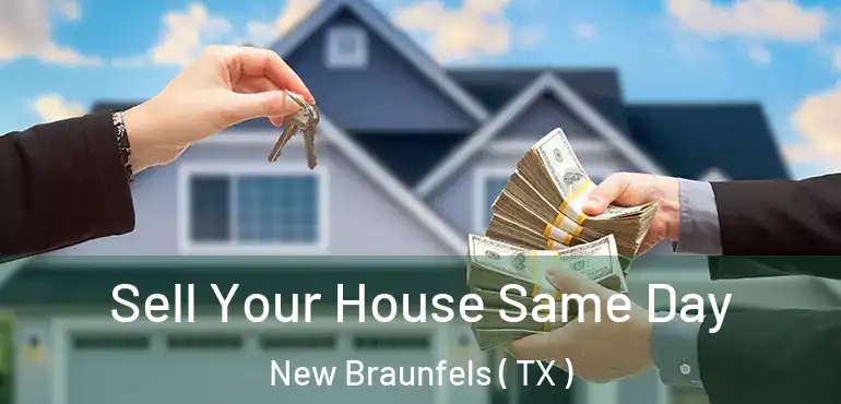  Sell Your House Same Day New Braunfels ( TX )