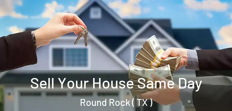  Sell Your House Same Day Round Rock ( TX )
