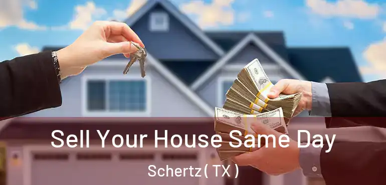  Sell Your House Same Day Schertz ( TX )