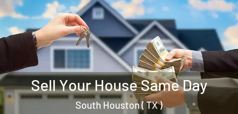  Sell Your House Same Day South Houston ( TX )