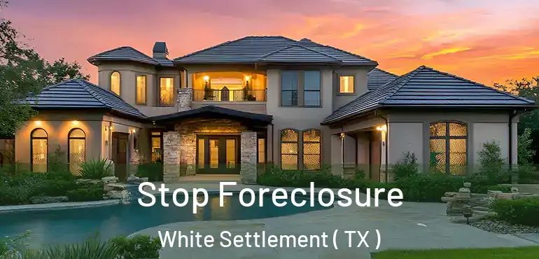  Stop Foreclosure White Settlement ( TX )