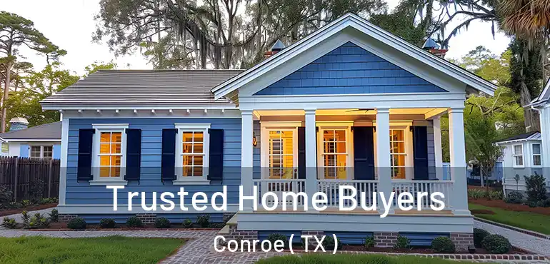  Trusted Home Buyers Conroe ( TX )