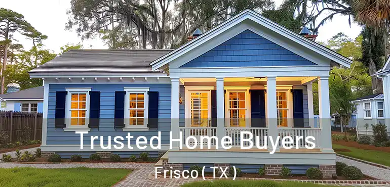  Trusted Home Buyers Frisco ( TX )