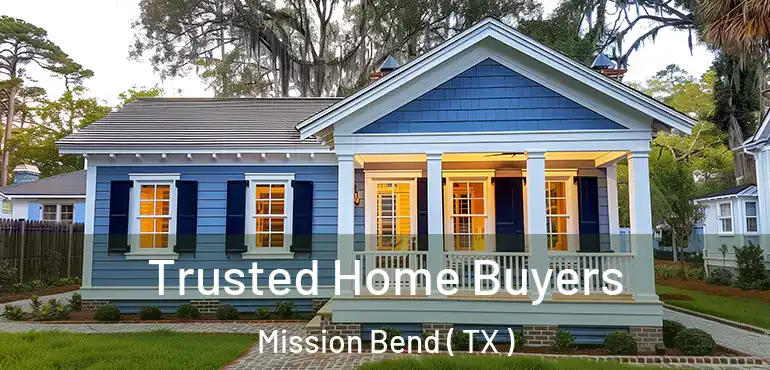  Trusted Home Buyers Mission Bend ( TX )