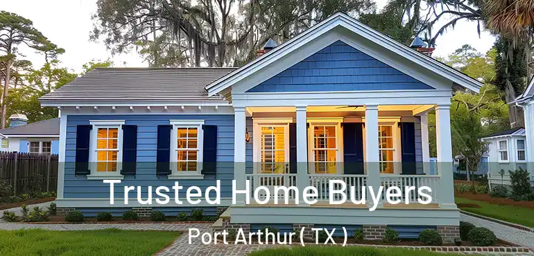  Trusted Home Buyers Port Arthur ( TX )