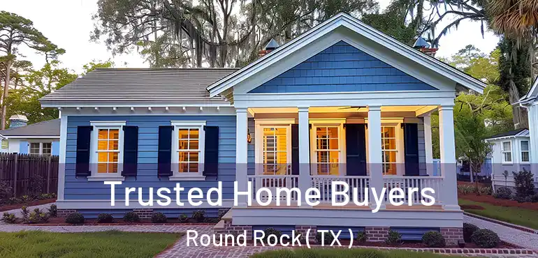  Trusted Home Buyers Round Rock ( TX )