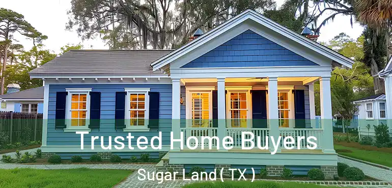  Trusted Home Buyers Sugar Land ( TX )
