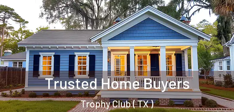 Trusted Home Buyers Trophy Club ( TX )