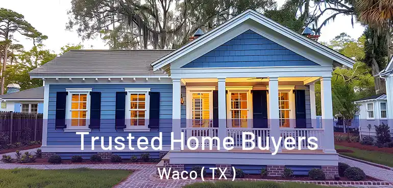  Trusted Home Buyers Waco ( TX )