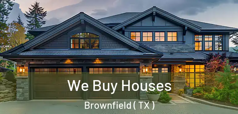  We Buy Houses Brownfield ( TX )
