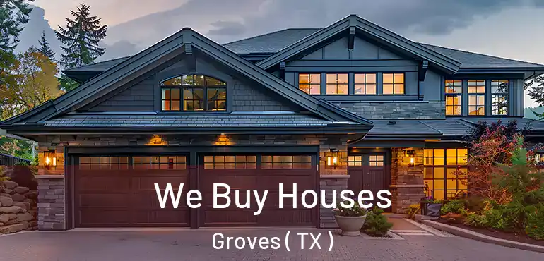  We Buy Houses Groves ( TX )