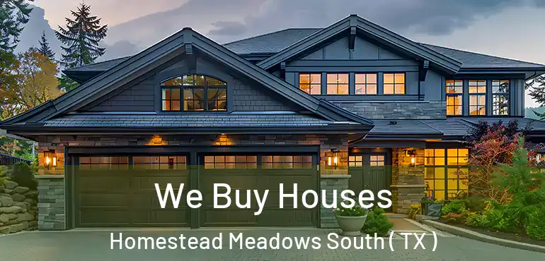  We Buy Houses Homestead Meadows South ( TX )
