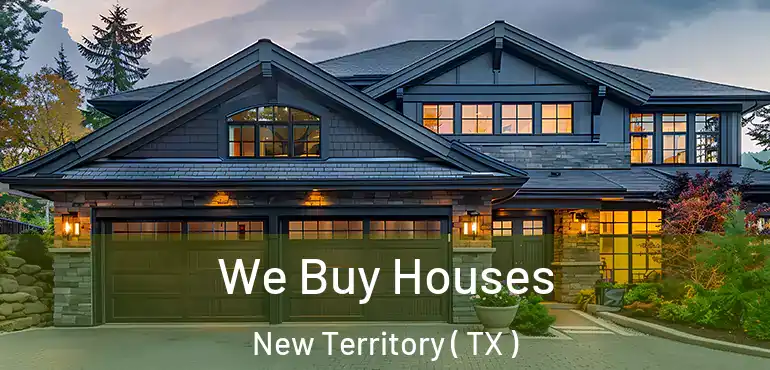  We Buy Houses New Territory ( TX )